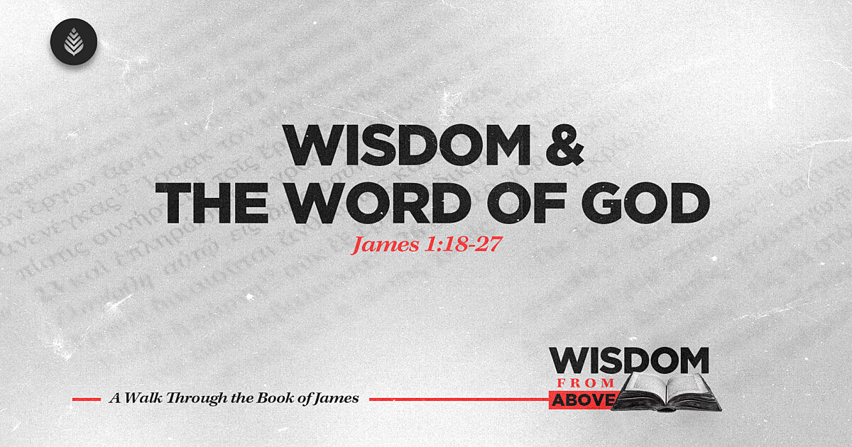 Wisdom & The Word of God | James 1:18-27 | Bay Leaf Baptist Church